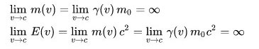 {\displaystyle \lim _{v\to c}\,E(v)=\lim _{v\to c}\,m(v)\,c^{2}=\lim _{v\to c}\,\gamma (v)\,m_{0}c^{2}=\infty }